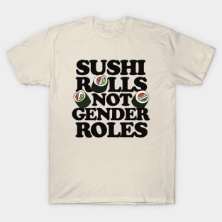 Sushi Rolls not Gender Roles T-Shirt